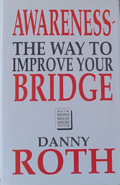 
Awareness-The Way To Improve Your Bridge By Danny Roth
