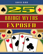 
25 Bridge Myths Exposed By David Bird
