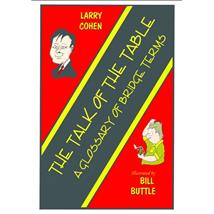 The Talk of the Table: A Glossary of Bridge Terms by Larry Cohen