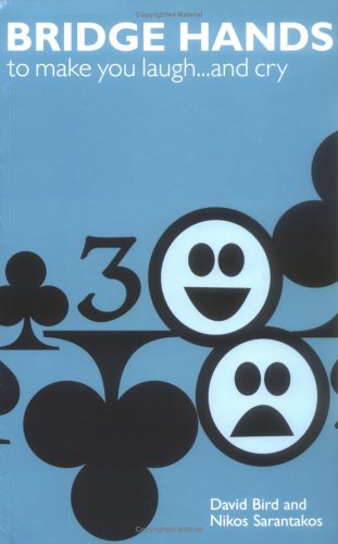 Bridge Hands To Make You Laugh...And Cry - Bird and Sarantakos