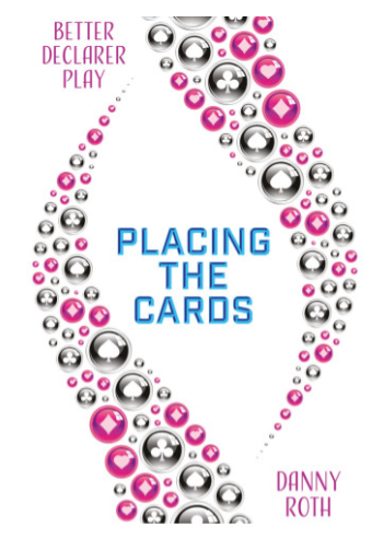 Better Declarer Play - Placing the Cards By: Danny Roth