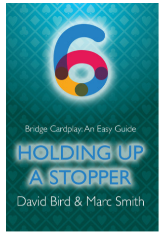 Bridge Cardplay: An Easy Guide - 6. Holding Up A Stopper By: David Bird & Marc Smith