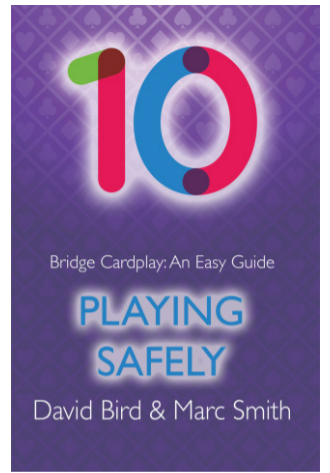 Bridge Cardplay: An Easy Guide - 10. Playing Safely  By: David Bird & Marc Smith