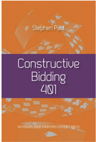 Constructive Bidding 401 By: Stephen Paul