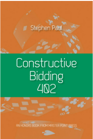Constructive Bidding 402 By: Stephen Paul