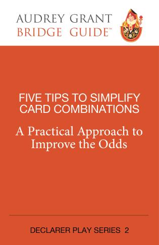 Five Tips to Simplify Card Combinations - A Practical Approach to Improve the Odds By Audrey Grant
