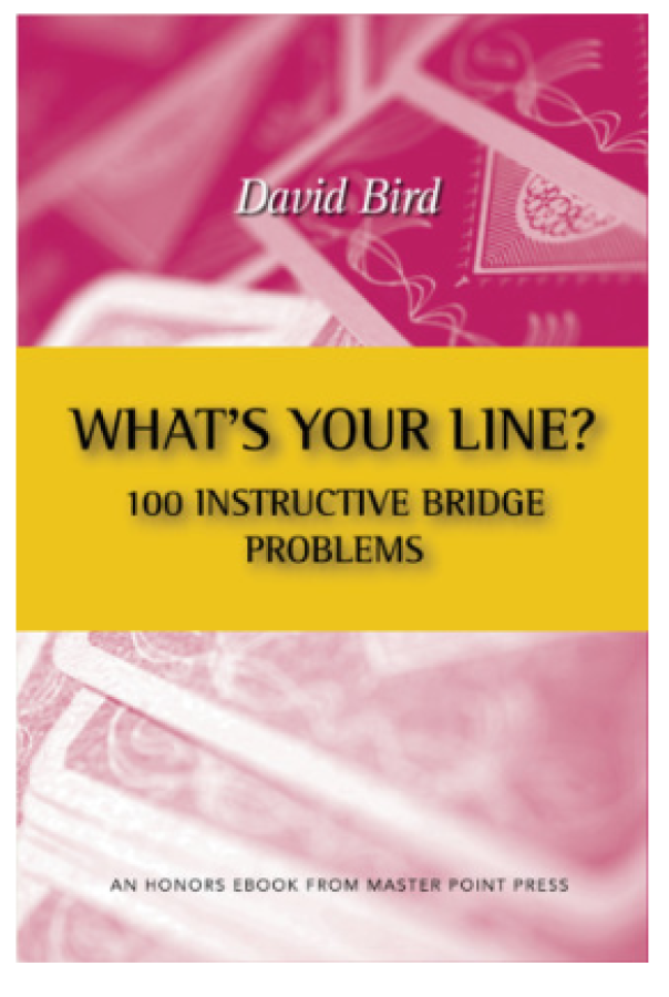 What's Your Line? 100 Instructive Bridge Problems By: David Bird