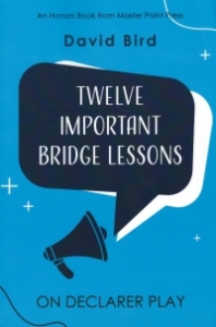 Twelve Important Bridge Lessons On Declarer Play By: David Bird