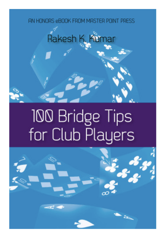 100 Bridge Tips for Club Players By: Rakesh K. Kumar