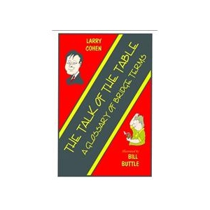 The Talk of the Table: A Glossary of Bridge Terms by Larry Cohen