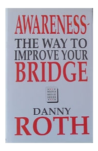 Awareness-The Way To Improve Your Bridge By Danny Roth