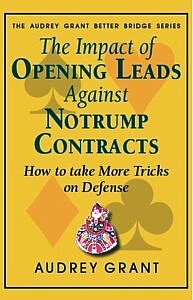 The Impact of Opening Leads Against NoTrump Contracts - Audrey Grant