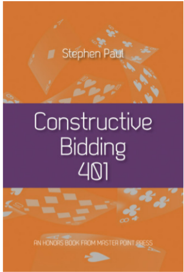 Constructive Bidding 401 By: Stephen Paul