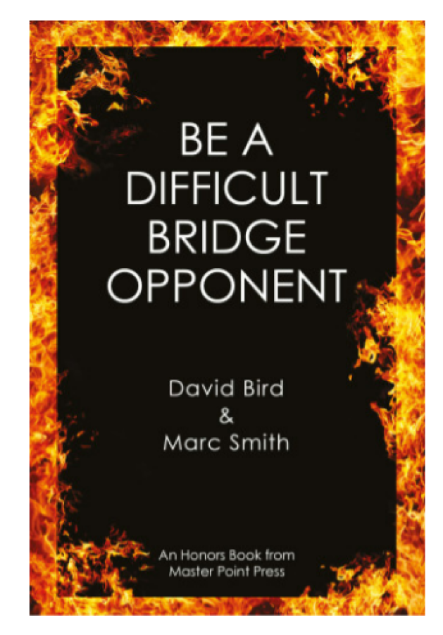Be a Difficult Bridge Opponent By:  David Bird & Marc Smith