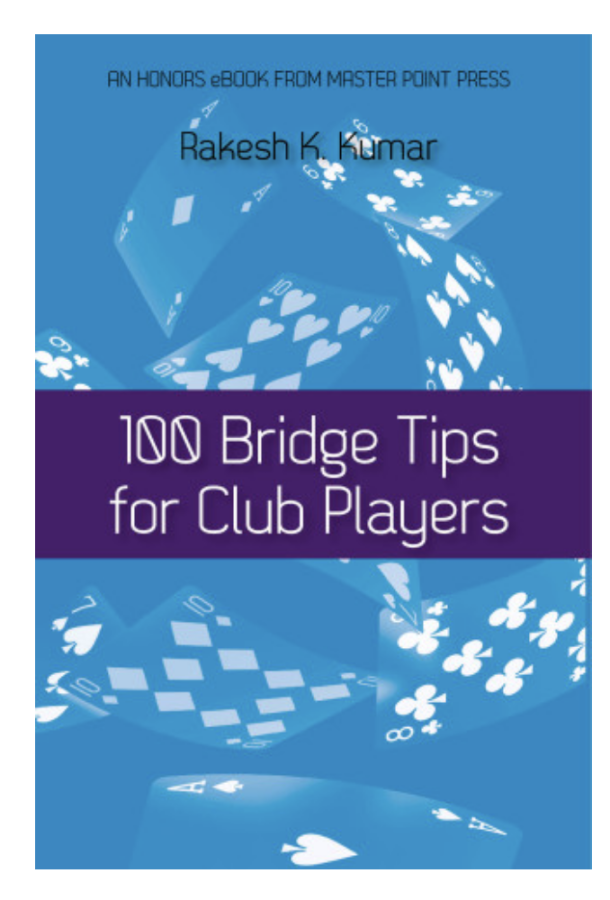100 Bridge Tips for Club Players By: Rakesh K. Kumar