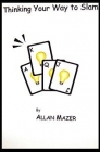 Thinking Your Way To A Slam by Allan Mazer