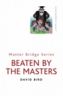 Beaten By The Masters By David Bird