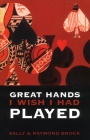Great Hands I Wish I Had Played - Brock