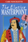 Bridge Book - The Elusive Masterpoint By Carl Vancelette