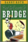 Bridge Book - Beat The Experts At Bridge By Danny Roth