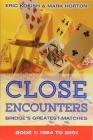 Close Encounters: Bridge's Greatest Matches Book 1 by Eric Kokish and Mark Horton