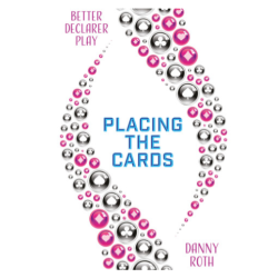 Better Declarer Play - Placing the Cards By: Danny Roth