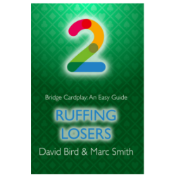 Bridge Cardplay: An Easy Guide - 2. Ruffing Losers By: David Bird & Marc Smith