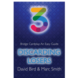 Bridge Cardplay: An Easy Guide - 3. Discarding Losers By: David Bird & Marc Smith