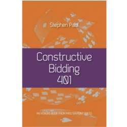 Constructive Bidding 401 By: Stephen Paul
