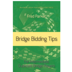 Bridge Bidding Tips By: Fred Parker