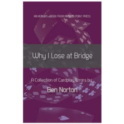 Why I Lose at Bridge - A collection of cardplay errors By: Ben Norton - Free Shipping Single Copy