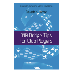 100 Bridge Tips for Club Players By: Rakesh K. Kumar